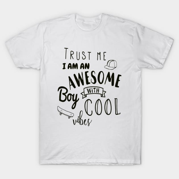 Trust me i am an awesome boy with cool vibes T-shirt T-Shirt by Dzeko20